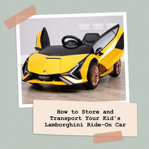 How to Store and Transport Your Kid's Lamborghini Ride-On Car