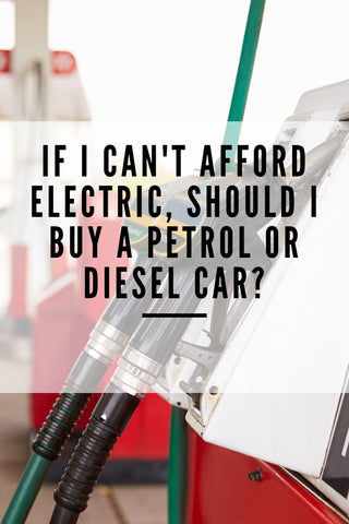 If I Can't Afford Electric, Should I Buy a Petrol or Diesel Car?