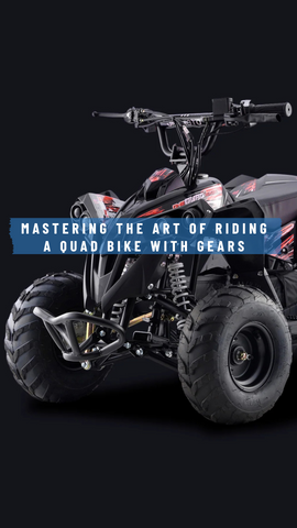 Mastering the Art of Riding a Quad Bike with Gears