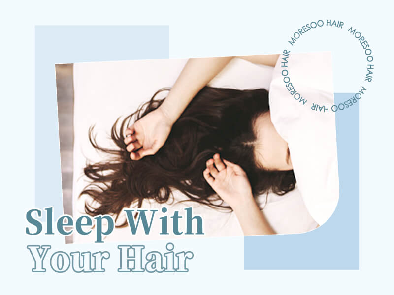 sleep with your hair extensions