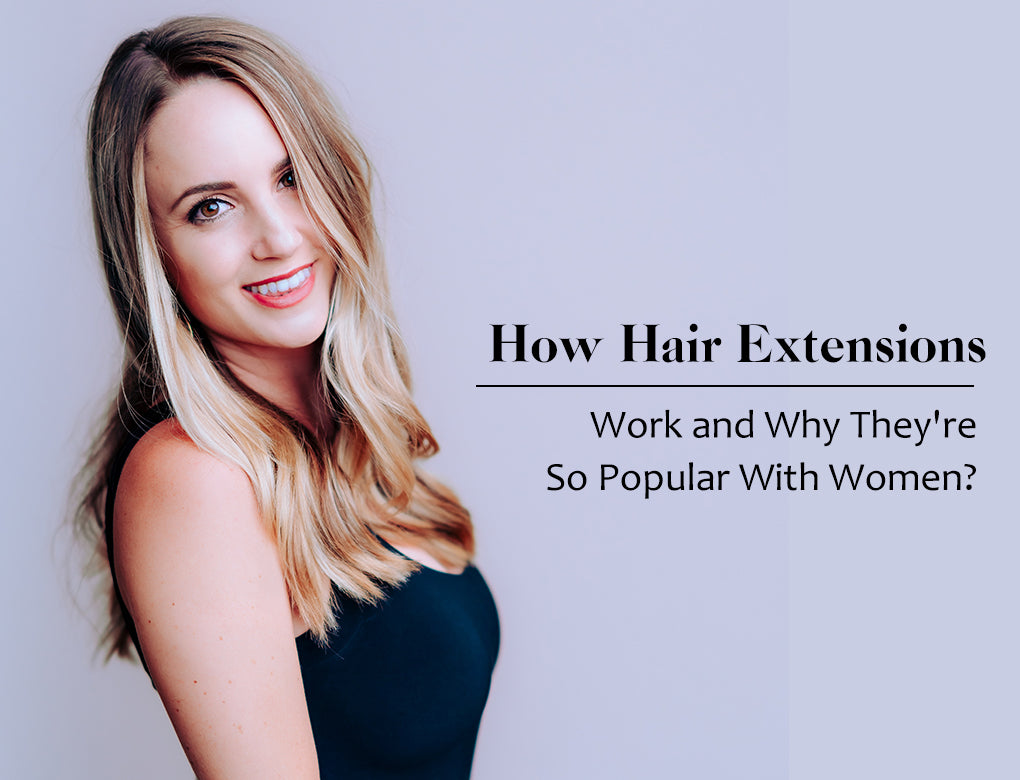 5.25 How Hair Extensions Work and Why They're So Popular With Women