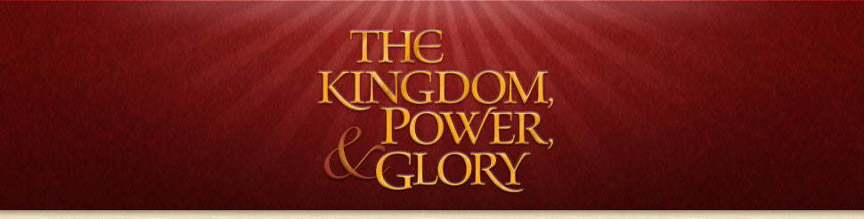 The Kingdom, Power and Glory