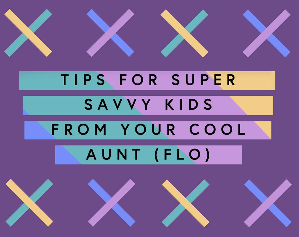 Tips For Super Savvy Kids From Aunt Flo Lunapads - tips for super savvy kids by your cool aunt flo