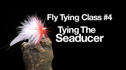 Fly Tying Class #4: The Seaducer