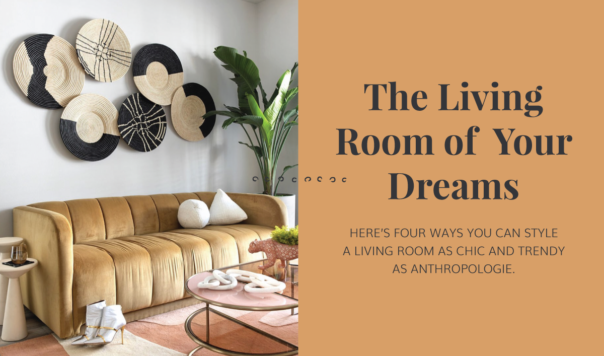 How To Create The Anthropologie Styled Living Room Of Your Dreams KAZI