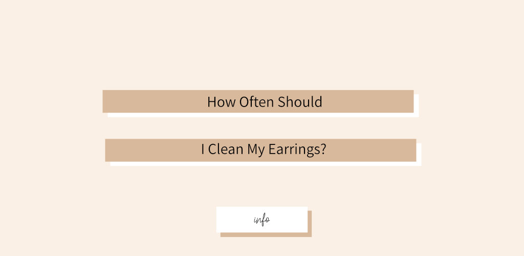 FAQ's: Can I Take My Earrings Out To Clean Them?