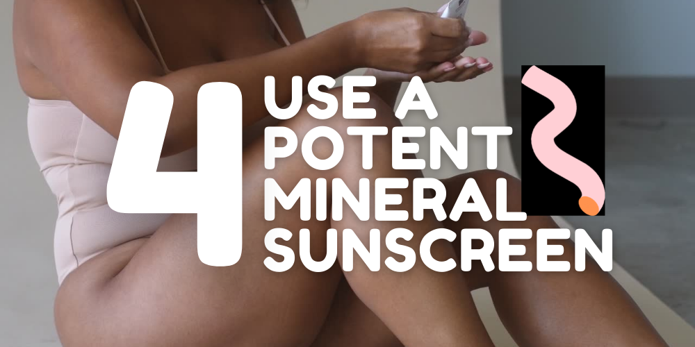 use a potent mineral sunscreen