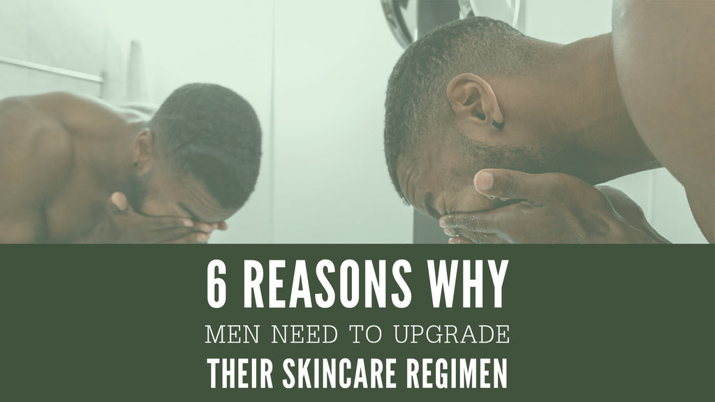 6 reasons why men need to upgrade their skin care regimen