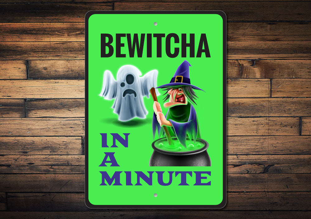 Bewitcha In A Minute Sign Lizton Sign Shop