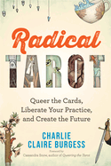 Radical Tarot: Queer the Cards, Liberate Your Practice, and Create the Future - The Future Mpls