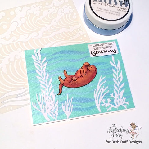 #thefrolickingfairy #bethduffdesigns #lifesgreatestblessing #otters #family #blessing #copiccoloring #nuvo #embellishmentmousse #heroarts #stencil #fancydies #seaweed #ocean #handmade #handmadecards