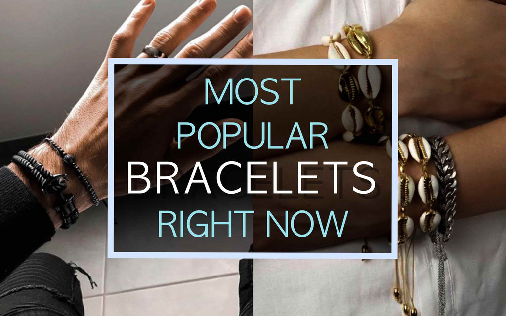 Most Popular Bracelets Right Now Men & Women Fashion Guide Classy