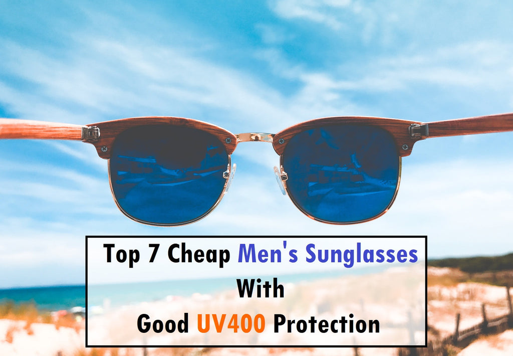Top 7 cheap men's sunglasses with good UV400 protection