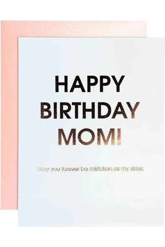 Happy Birthday Mom - Mistaken as Your Sister Card