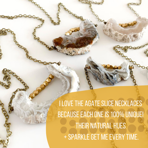 Agate slice necklaces on a white background. Text reads: I love the agate slice necklaces because each one is 100% unique! Their natural hues + sparkle get me every time.