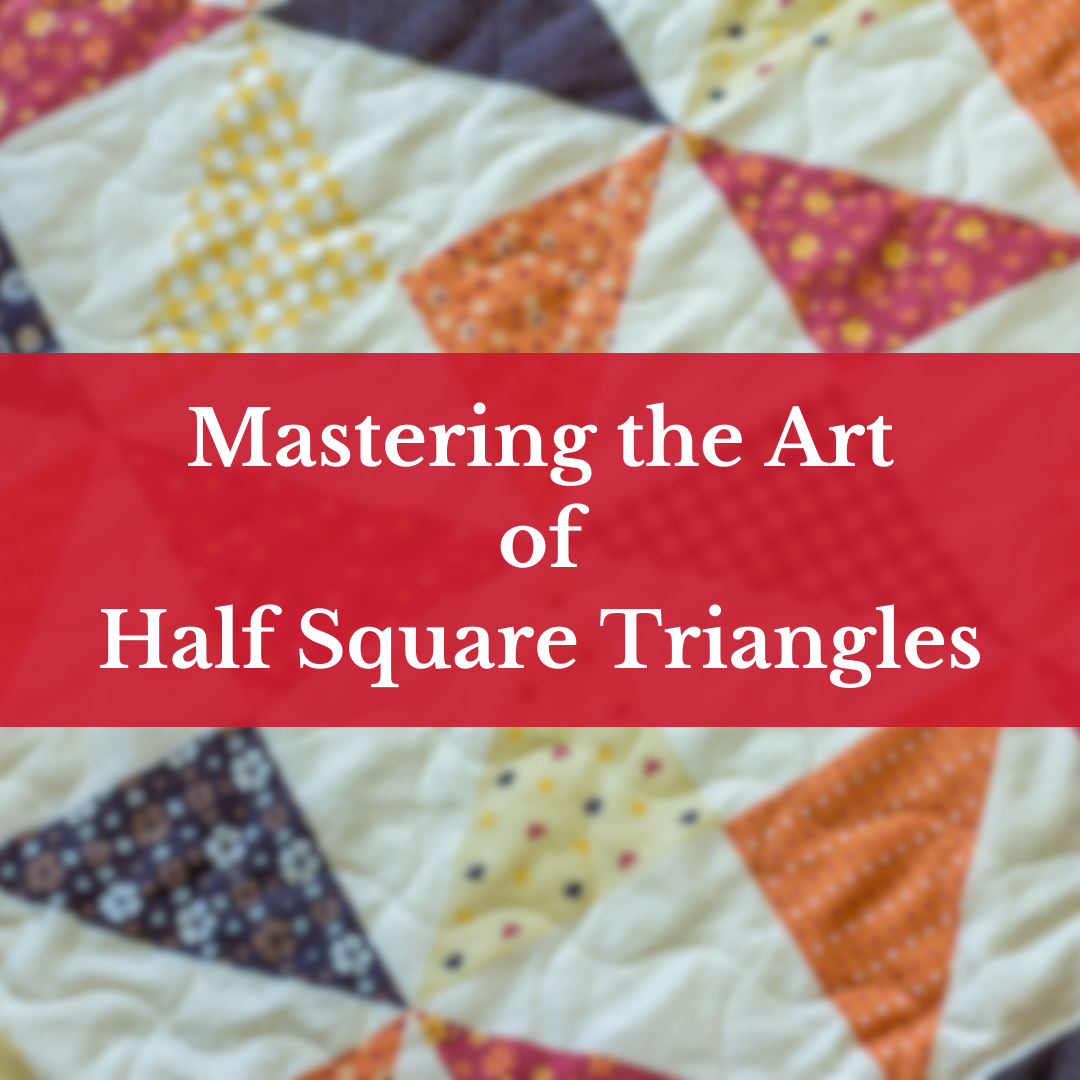 Mastering the Art of Half Square Triangles: A Step-by-Step Tutorial