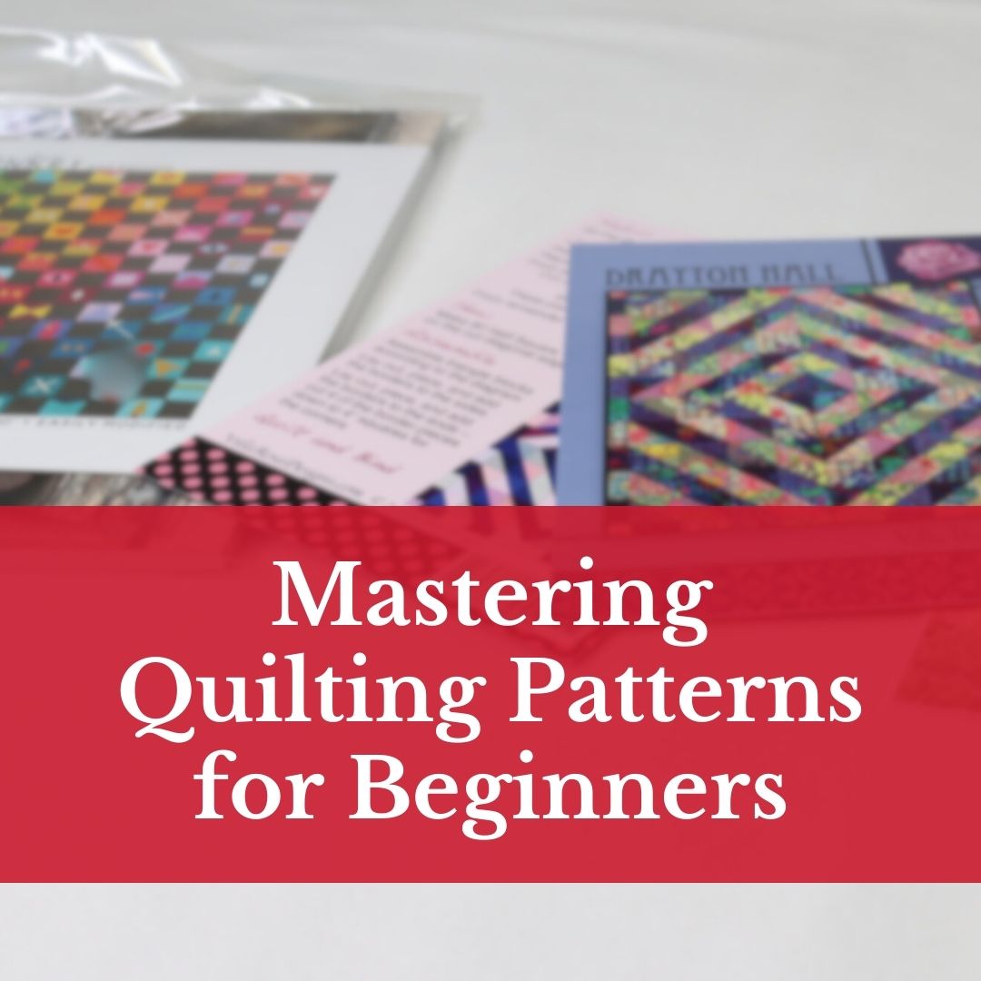 Mastering Quilting Patterns: A Step-by-Step Guide for Beginners