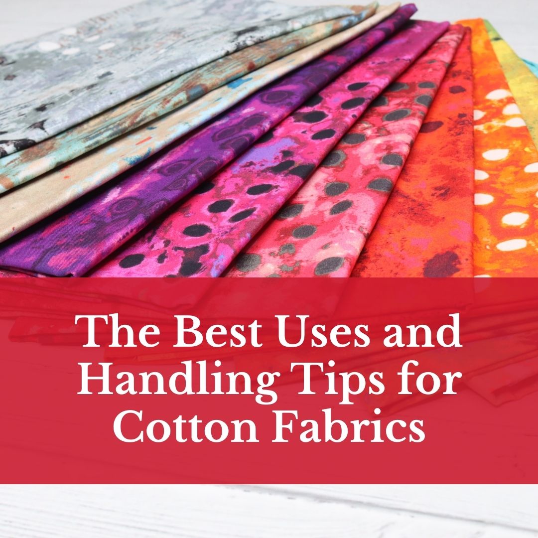 A Guide to Cotton Fabrics in Quilting: Best Uses and Handling Tips