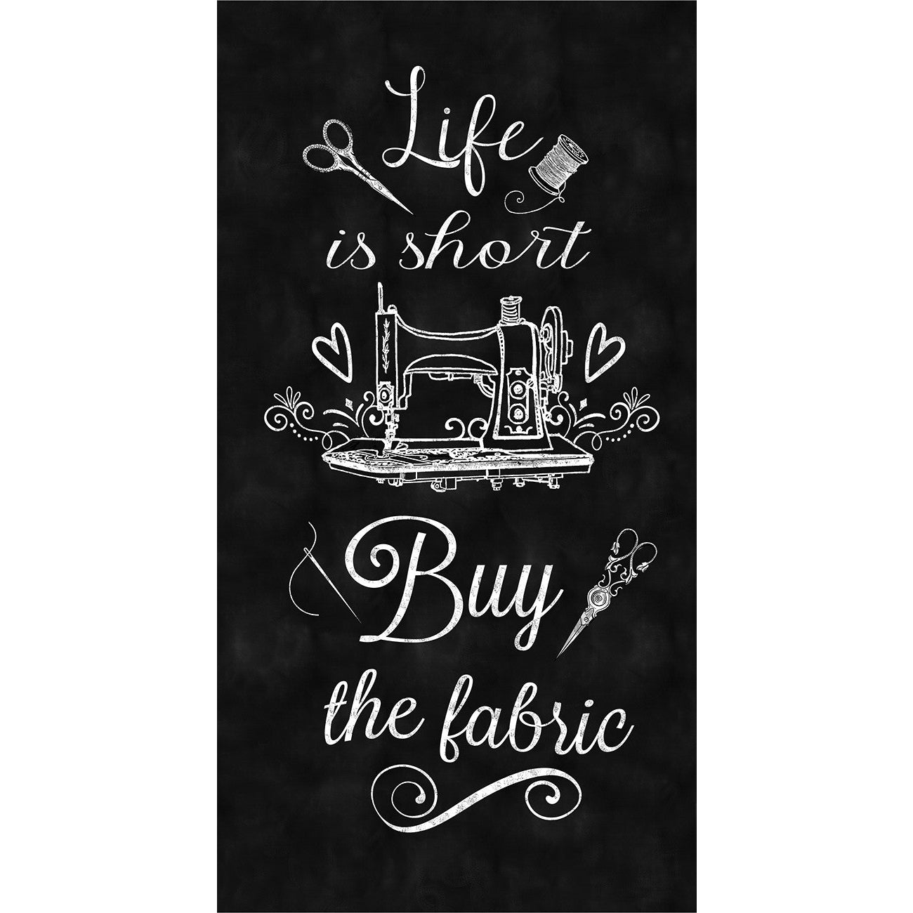 Life Is Short Buy the Fabric Black Panel 24"x 44/45"