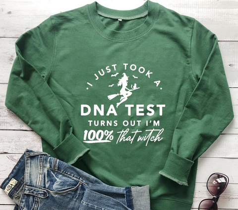 I JUST TOOK A DNA TEST TURNS OUT I'M 100% that witch Sweatshirt