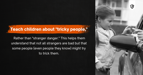 Graphic card with text "Teach children about "tricky people" rather than "stranger danger." This helps them understand that not all strangers are bad but that some people (even people they know) might try to trick them."