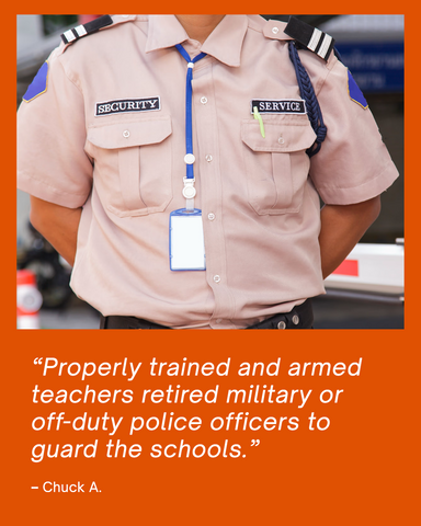 Quote card saying "Properly trained and armed teachers retired military or off-duty police officers to Guard the schools.  – Chuck A."