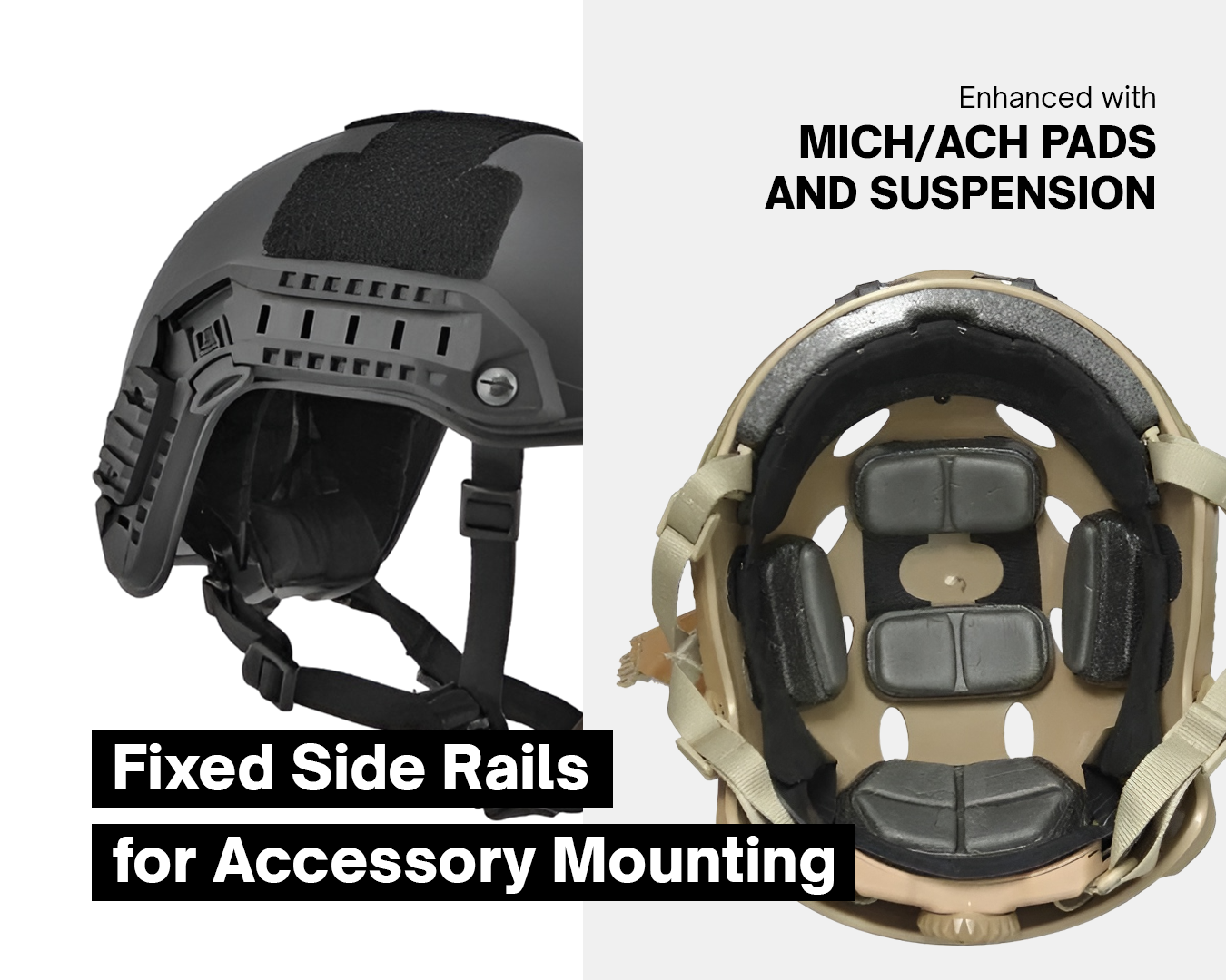 Fixed side rails for accessory mounting and enhanced  MICH/ACH pads and suspension.