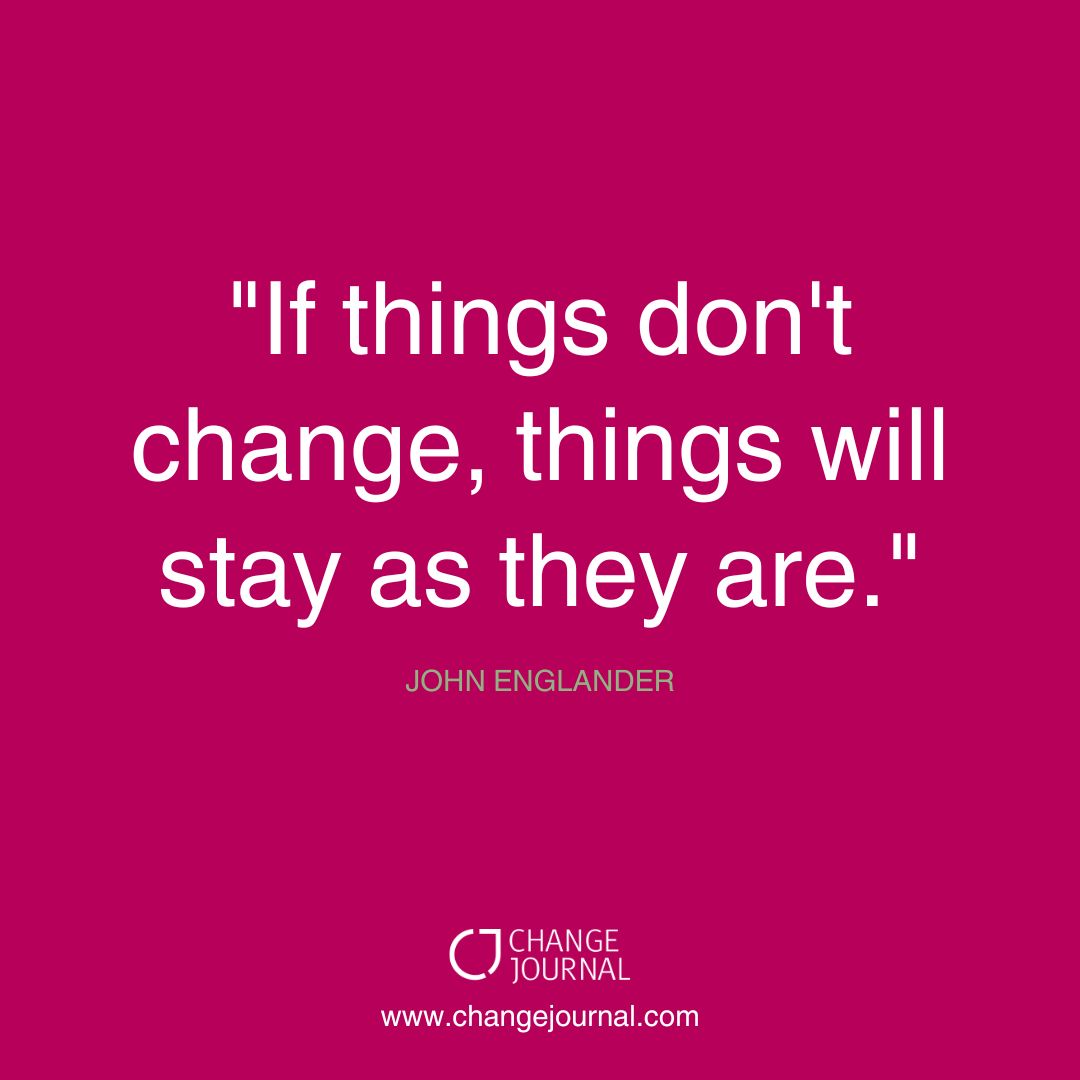 If things don't change, things will stay as they are. - John Englander