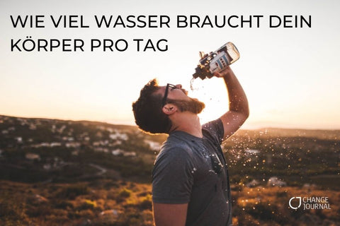 WIE VIEL WASSER BRAUCHT DEIN KÖRPER PRO TAG