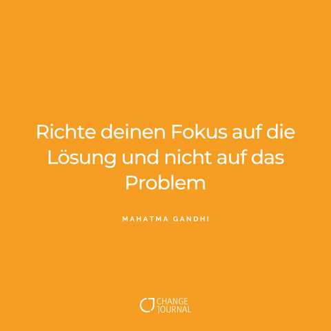 Zitate zum Nachdenken von Mahatma Ghandhi: Richte deinen Fokus auf die Lösung und nicht auf das Problem.