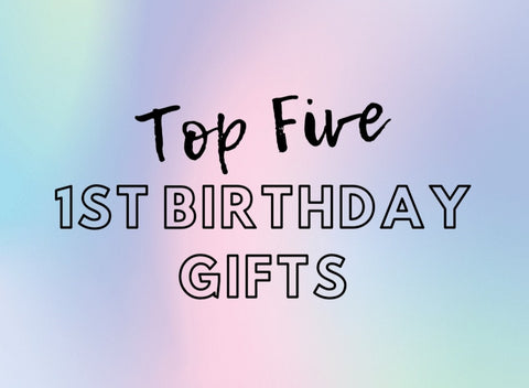 Top Five First Birthday Gift Ideas from Scarlett Tippy Toes 