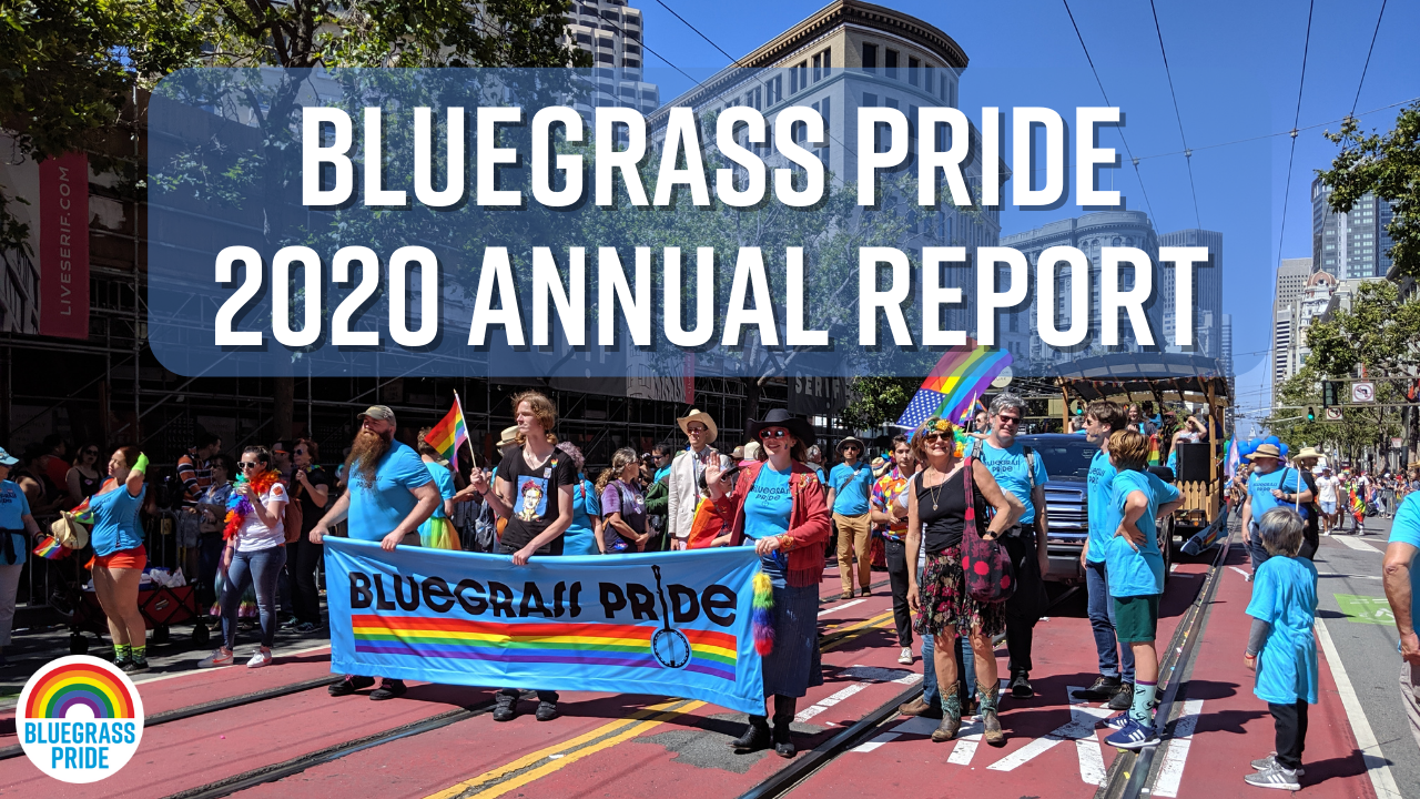 Picture from the 2019 Bluegrass Pride float and marching contingent at SF Pride. Image reads "Bluegrass Pride 2020 Annual Report".