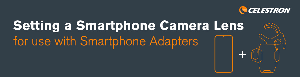 Setting a Smartphone Camera Lens for use with Smartphone Adapters