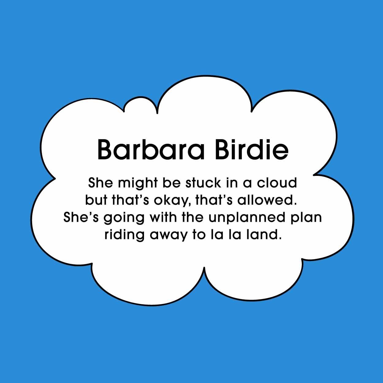 Barbara Birdie by Monica Escobar Allen. She might be stuck in a cloud, but that’s ok, that’s allowed. She’s going with the unplanned plan riding away to la la land. | themomemans.com