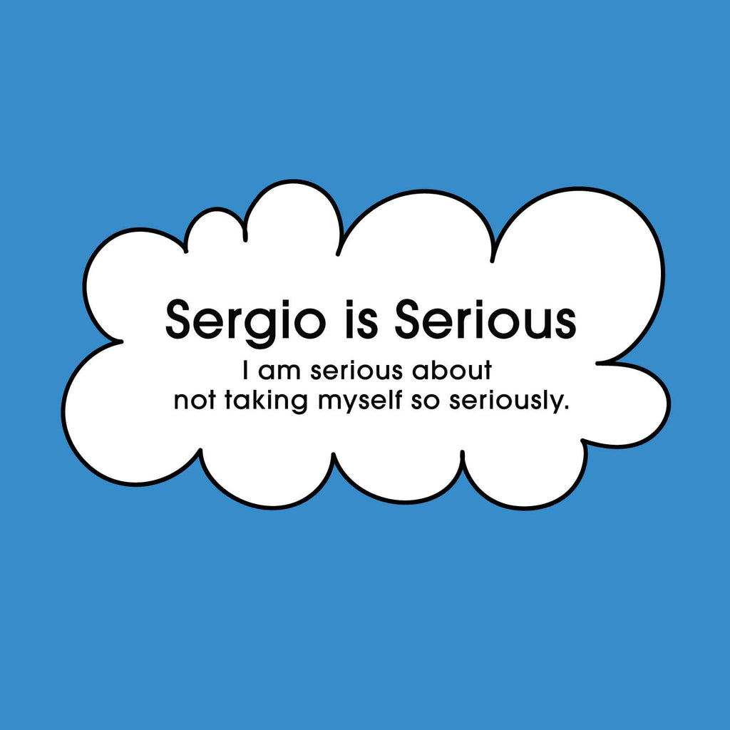 Sergio is Serious | themomemans.com by Monica Escobar "I am serious about not taking myself so serioulsly."