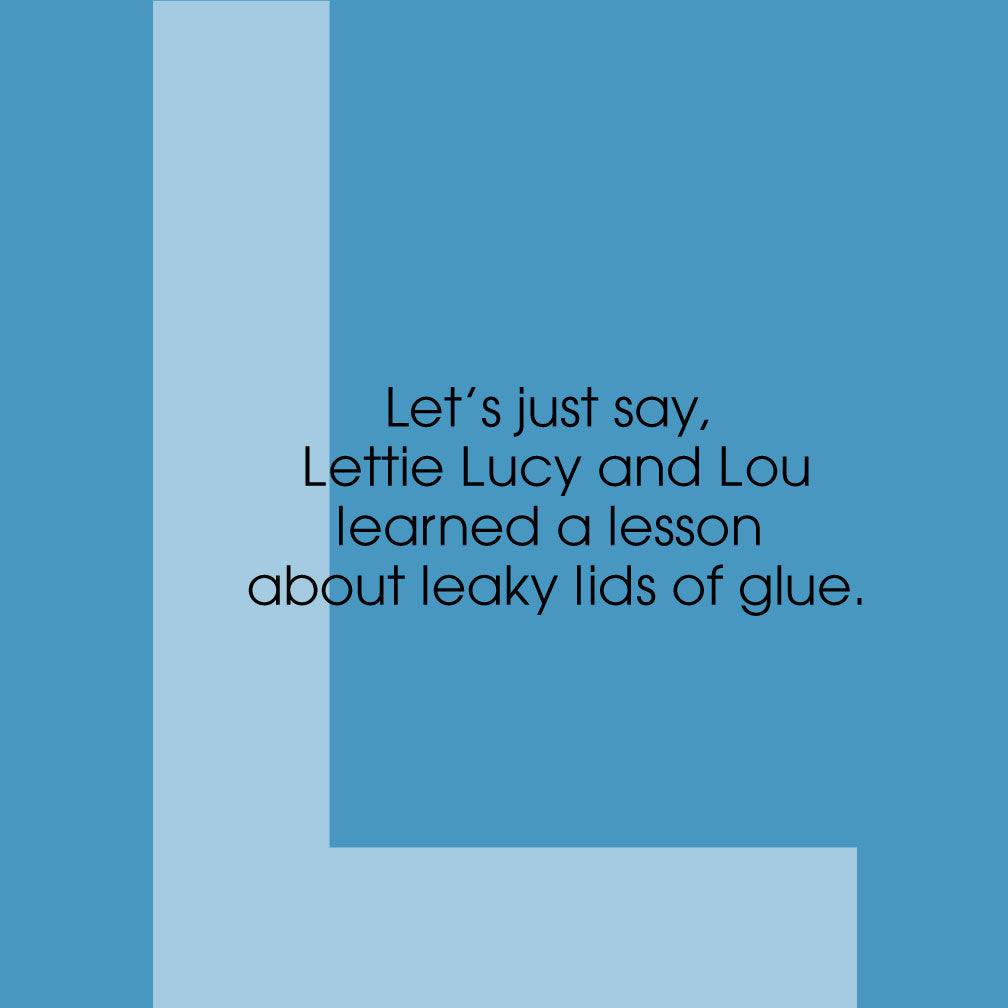 Let's just say, Lettie Lucy and Lou learned a lesson about leaky lids of glue! Letter L of the ZYX Project by Monica Escobar Allen.