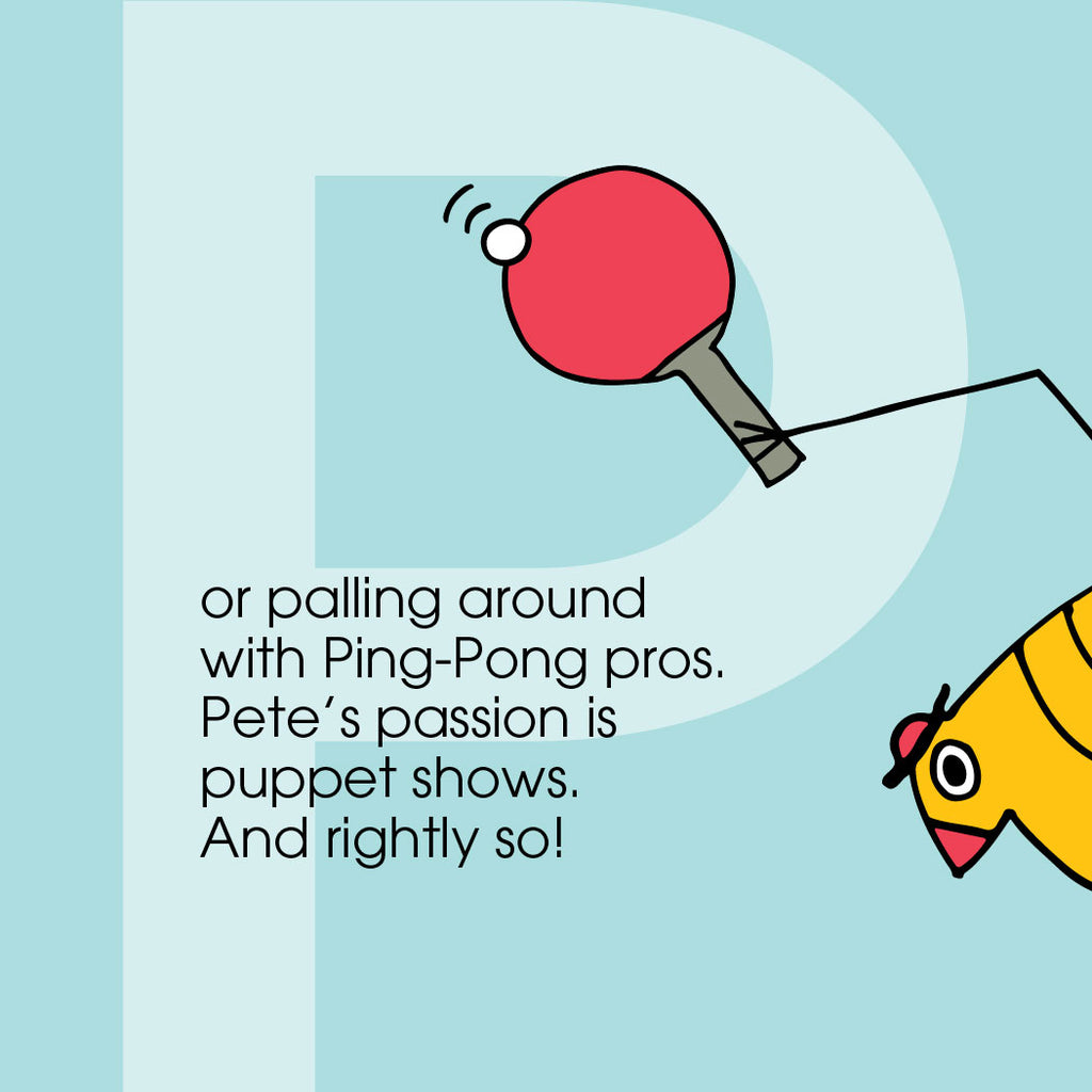 or palling around with Ping-Pong pros. Pete's passion is puppet shows. And rightly so! ZYX Project: Letter P, Pete + Pete by Monica Escobar Allen