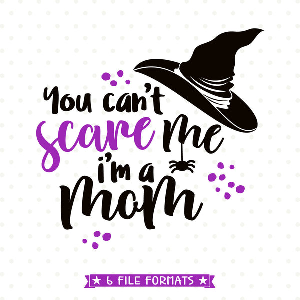 Download You can't scare me, I'm a Mom Halloween SVG - Halloween Shirt Design - Queen SVG Bee
