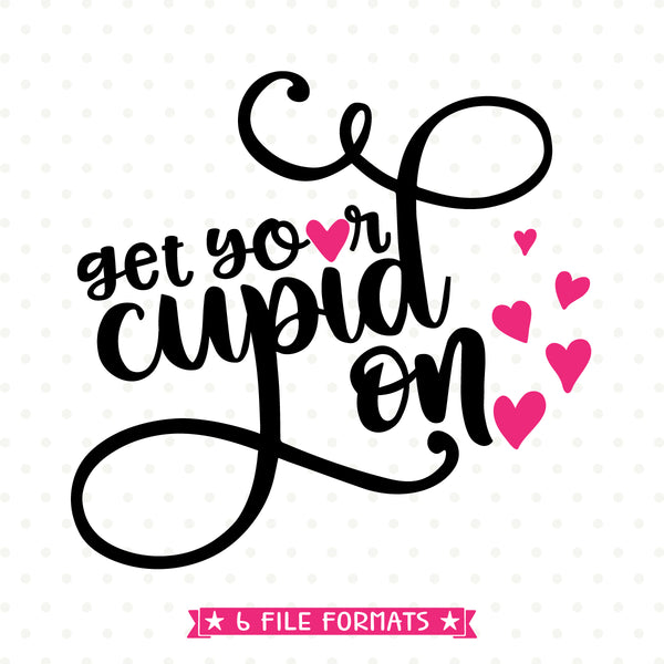 Download Get your Cupid on SVG - Valentines SVG - Valentines Shirt ...