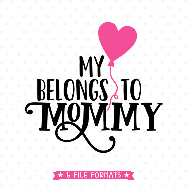 My Heart Belongs to Mommy SVG file - Mothers Day SVG cut ...