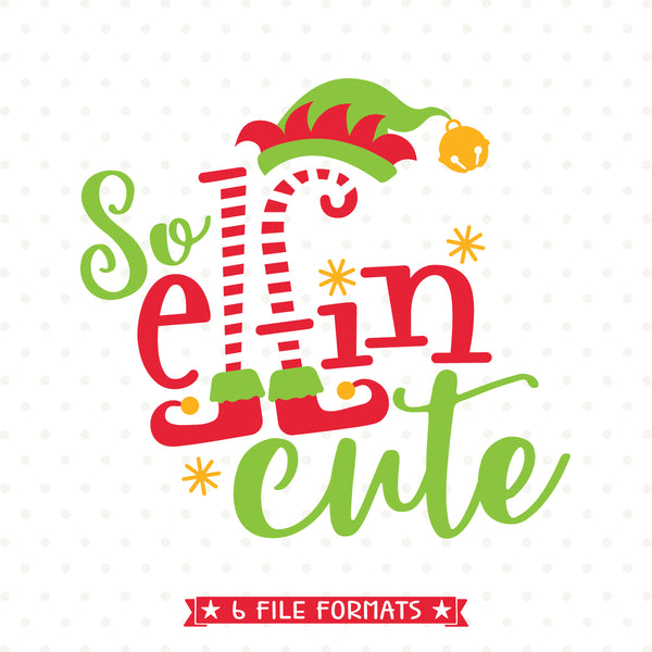 Download So Elfin Cute SVG file - Christmas SVG - Christmas Tshirt ...