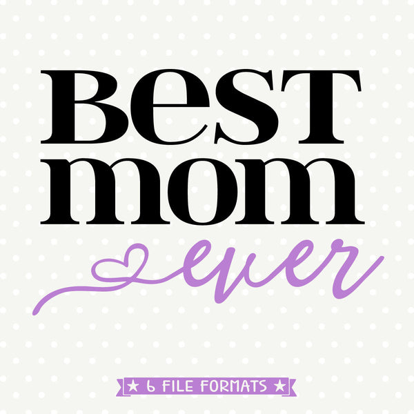 Download Best Mom Ever Mothers Day SVG file - Mom Shirt Iron on ...