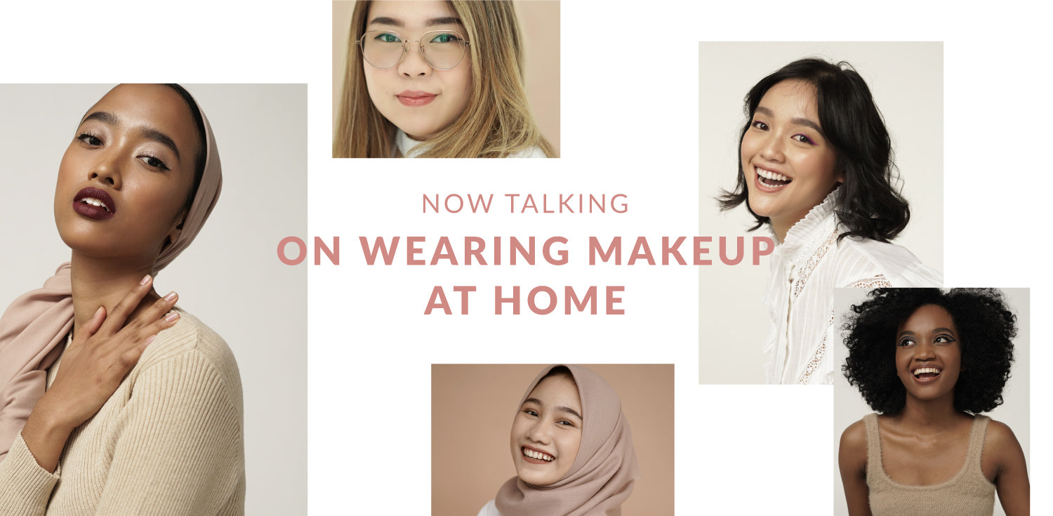 NOW TALKING, ON WEARING MAKEUP AT HOME