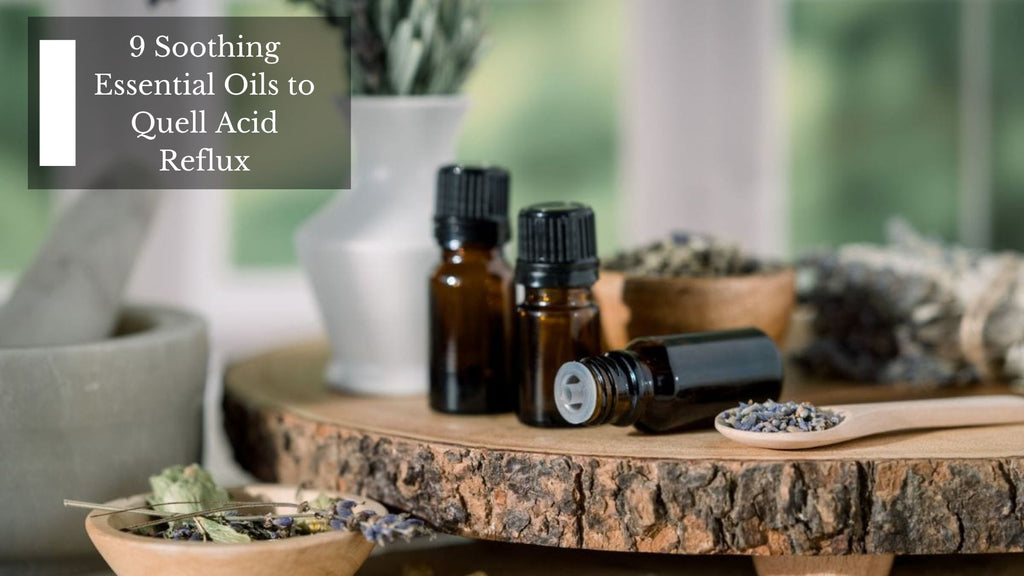 9 Soothing Essential Oils to Quell Acid Reflux