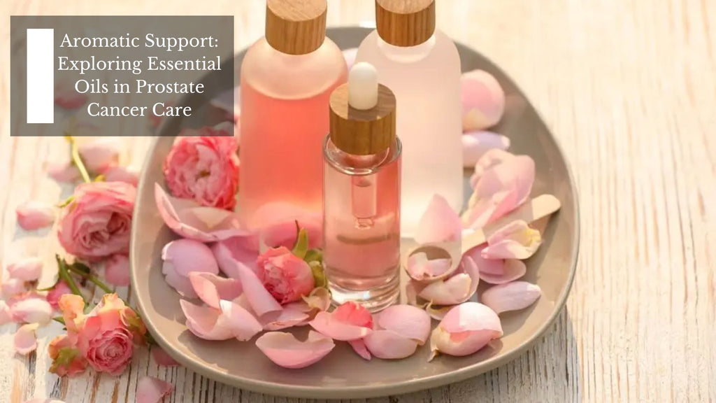 Aromatic Support: Exploring Essential Oils in Prostate Cancer Care