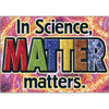 In science, matter matters