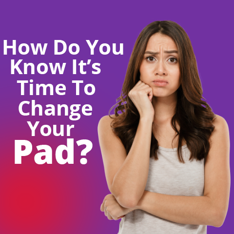How Do You Know It’s Time To Change Your Pad