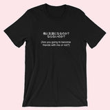 Are you going to become friends with me or not Shirt