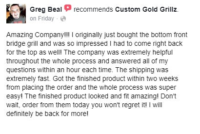 Custom Gold Grillz Facebook Recommendation from Greg Beal