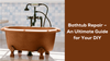 Picture of Bathtub Repair – An Ultimate Guide for Your DIY